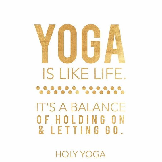 Yoga is like life. It's a balance of holding on & letting go