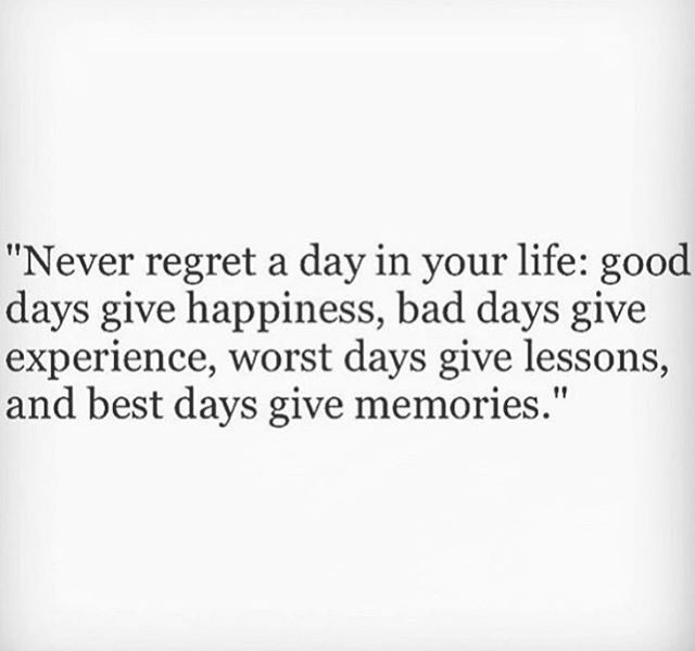Never regret a day in your life