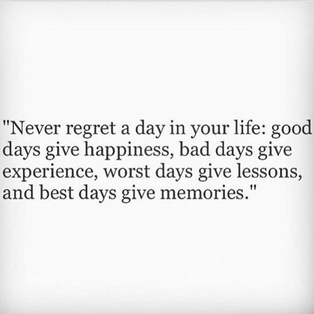 Never regret a day in your life